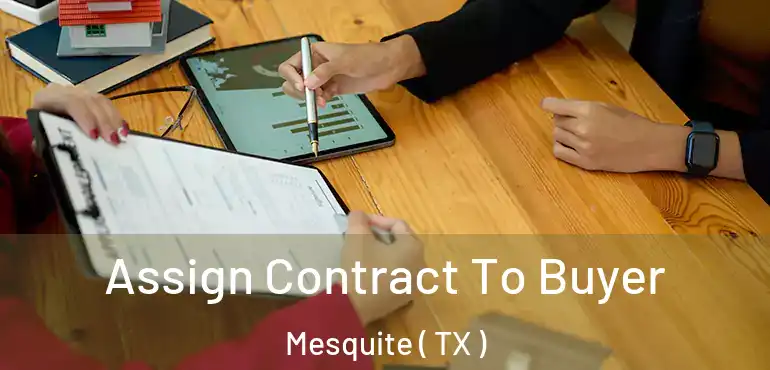  Assign Contract To Buyer Mesquite ( TX )