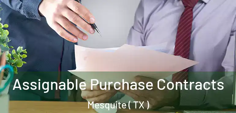  Assignable Purchase Contracts Mesquite ( TX )