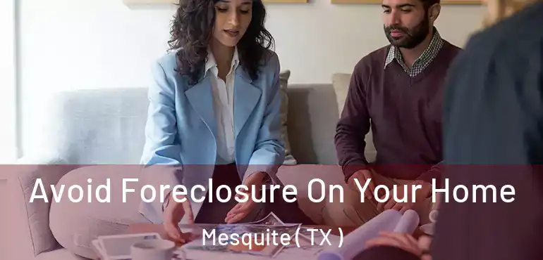  Avoid Foreclosure On Your Home Mesquite ( TX )