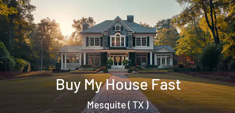  Buy My House Fast Mesquite ( TX )
