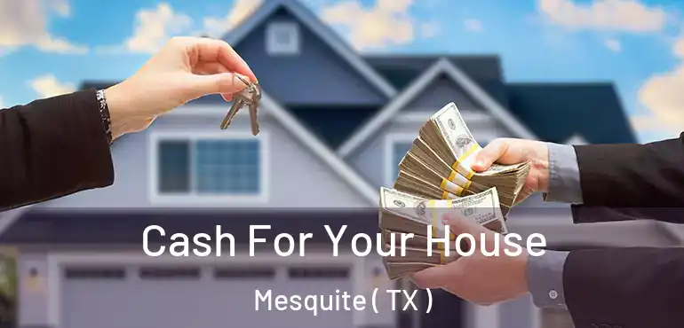  Cash For Your House Mesquite ( TX )