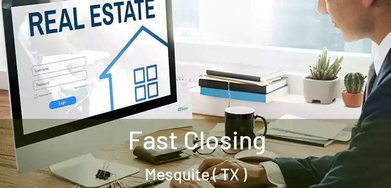  Fast Closing Mesquite ( TX )