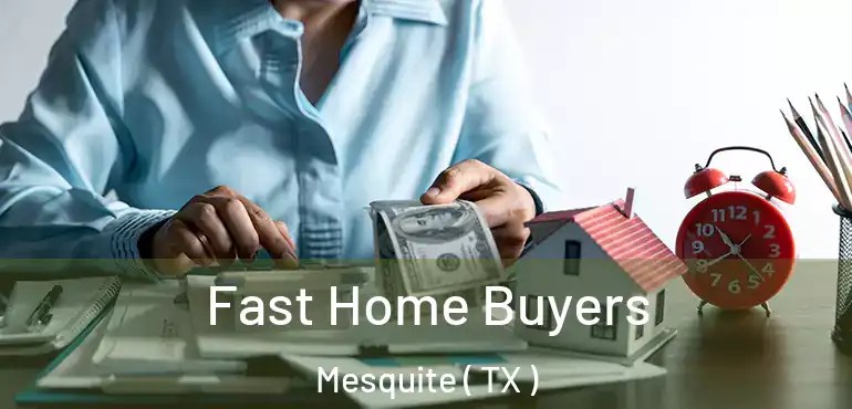  Fast Home Buyers Mesquite ( TX )