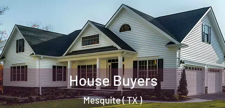  House Buyers Mesquite ( TX )