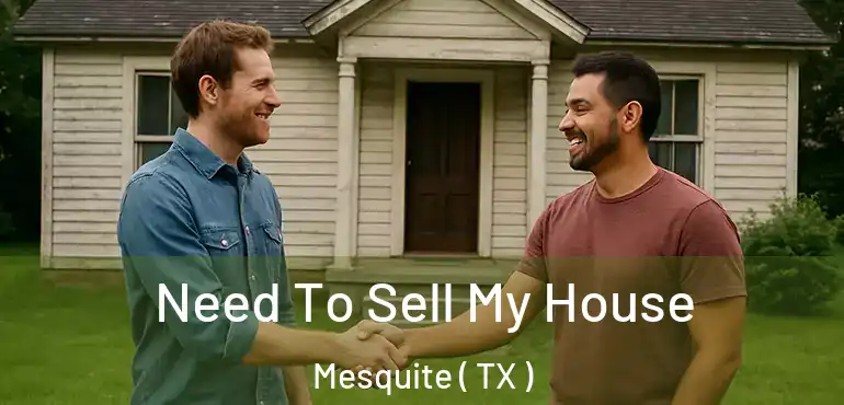  Need To Sell My House Mesquite ( TX )