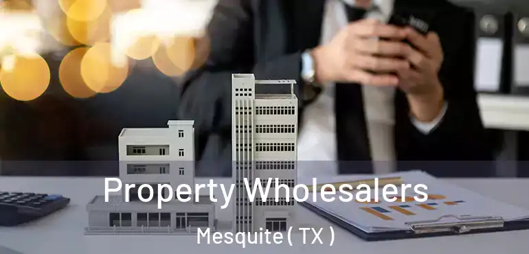  Property Wholesalers Mesquite ( TX )