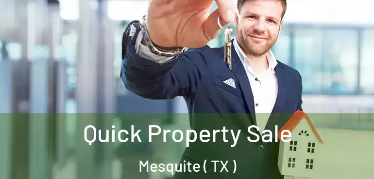  Quick Property Sale Mesquite ( TX )
