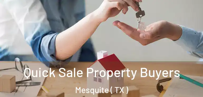  Quick Sale Property Buyers Mesquite ( TX )