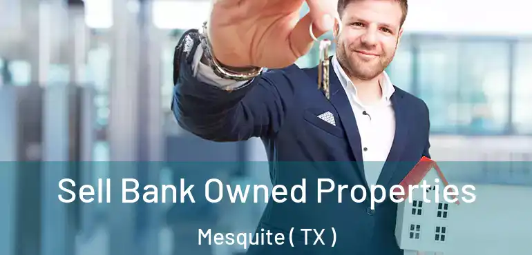 Sell Bank Owned Properties Mesquite ( TX )
