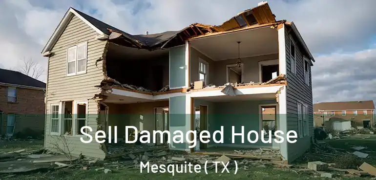  Sell Damaged House Mesquite ( TX )