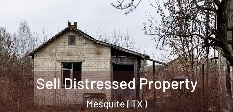  Sell Distressed Property Mesquite ( TX )
