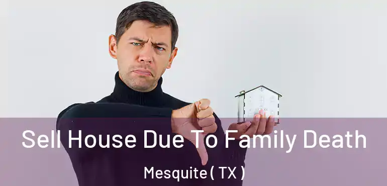  Sell House Due To Family Death Mesquite ( TX )