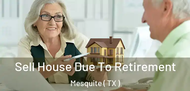  Sell House Due To Retirement Mesquite ( TX )