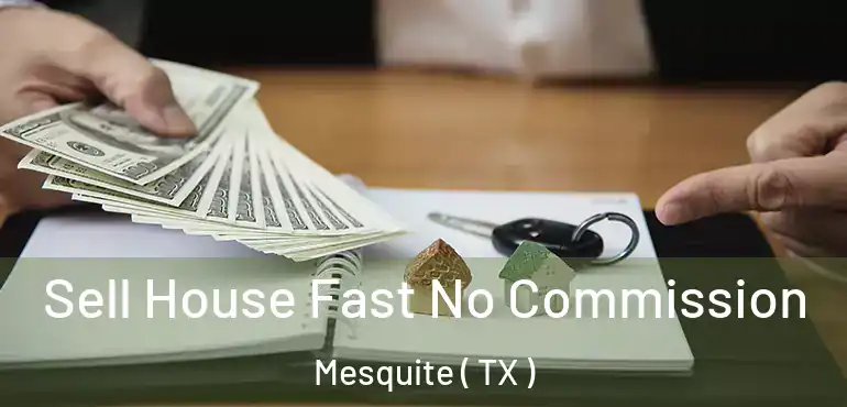  Sell House Fast No Commission Mesquite ( TX )