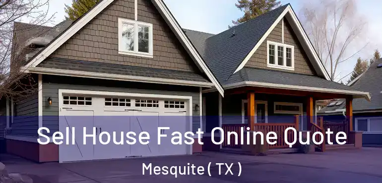  Sell House Fast Online Quote Mesquite ( TX )