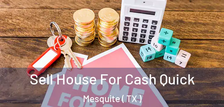  Sell House For Cash Quick Mesquite ( TX )