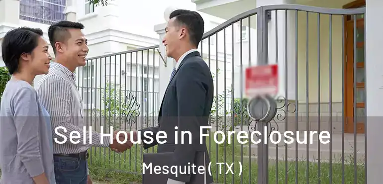  Sell House in Foreclosure Mesquite ( TX )