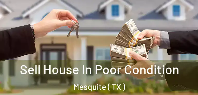 Sell House In Poor Condition Mesquite ( TX )