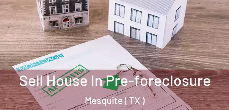  Sell House In Pre-foreclosure Mesquite ( TX )