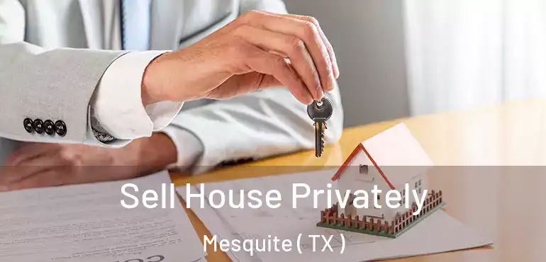  Sell House Privately Mesquite ( TX )