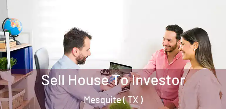  Sell House To Investor Mesquite ( TX )