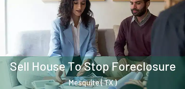  Sell House To Stop Foreclosure Mesquite ( TX )