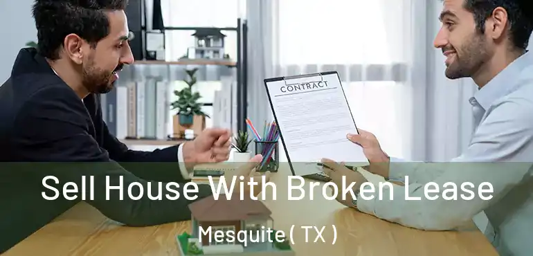  Sell House With Broken Lease Mesquite ( TX )