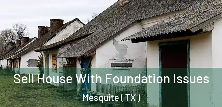  Sell House With Foundation Issues Mesquite ( TX )