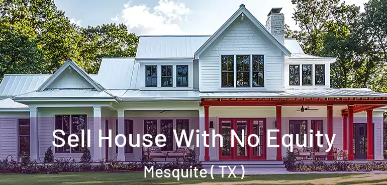  Sell House With No Equity Mesquite ( TX )