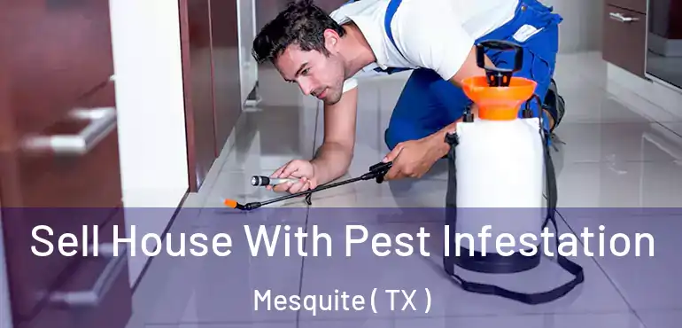  Sell House With Pest Infestation Mesquite ( TX )