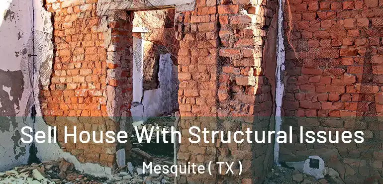  Sell House With Structural Issues Mesquite ( TX )