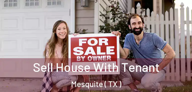  Sell House With Tenant Mesquite ( TX )