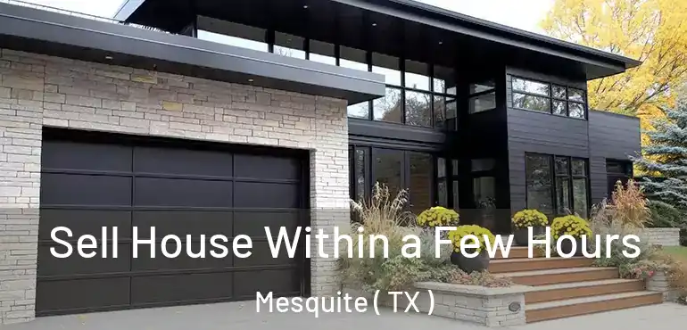 Sell House Within a Few Hours Mesquite ( TX )