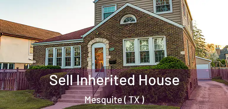  Sell Inherited House Mesquite ( TX )