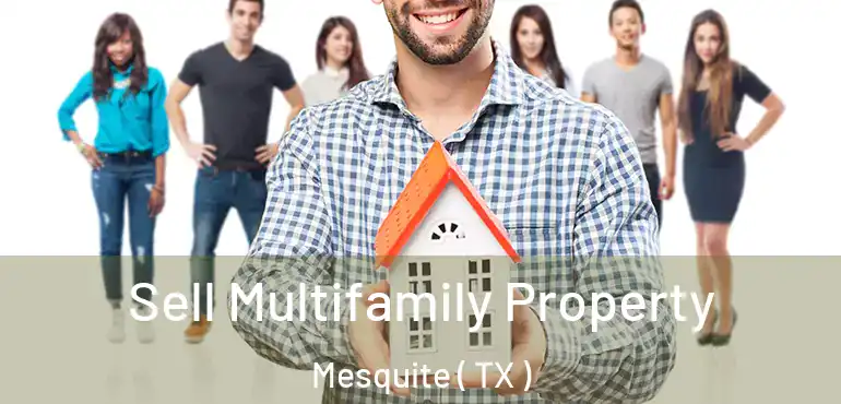  Sell Multifamily Property Mesquite ( TX )