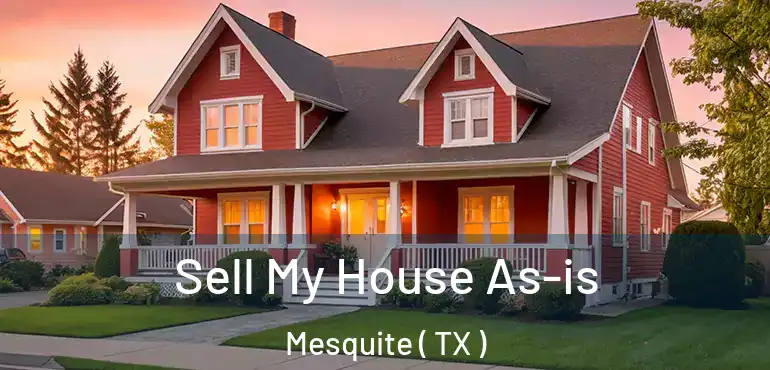  Sell My House As-is Mesquite ( TX )