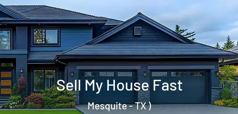  Sell My House Fast Mesquite - TX )