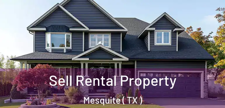  Sell Rental Property Mesquite ( TX )