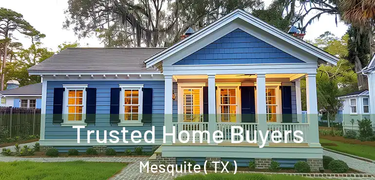  Trusted Home Buyers Mesquite ( TX )