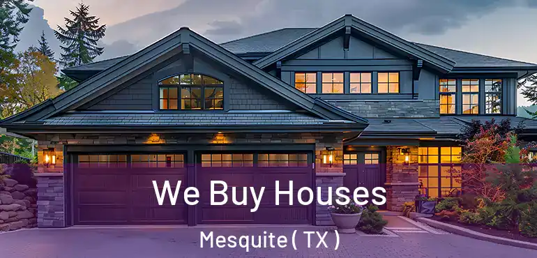 We Buy Houses Mesquite ( TX )