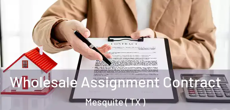  Wholesale Assignment Contract Mesquite ( TX )