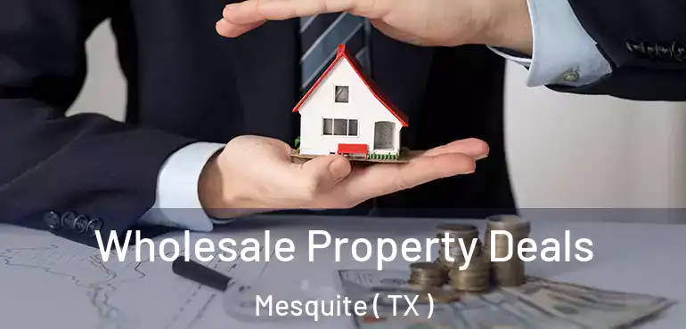  Wholesale Property Deals Mesquite ( TX )