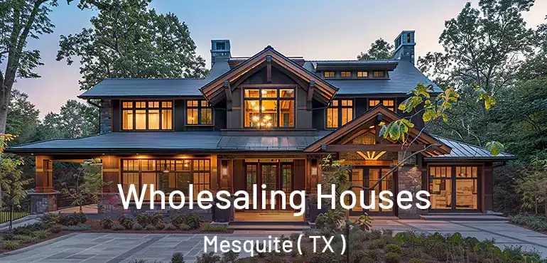  Wholesaling Houses Mesquite ( TX )