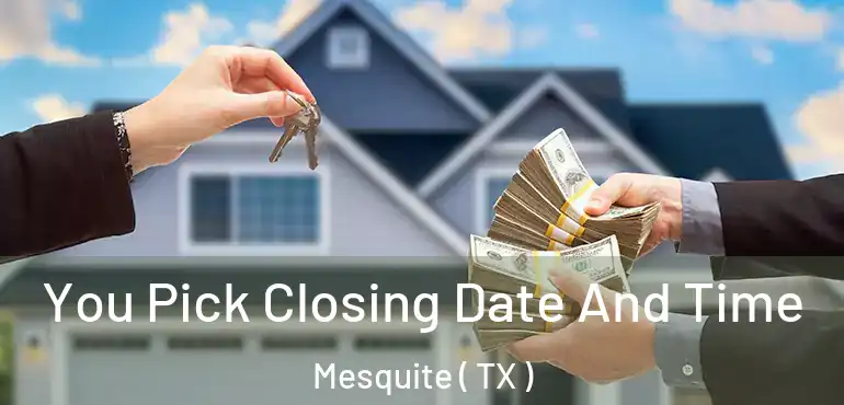  You Pick Closing Date And Time Mesquite ( TX )